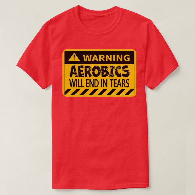 Aerobics Will End In Tears Funny Warning Design Fo T-Shirt (Design Front)