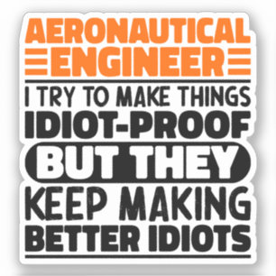 Aeronautical Engineer I Try To Make Things Idiot