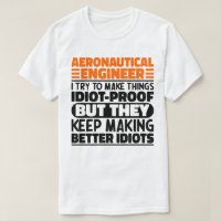 Aeronautical Engineer I Try To Make Things Idiot