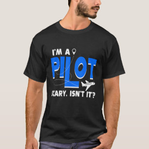 Aeroplane Flying Airline I'm A Pilot Scary Isn't I T-Shirt