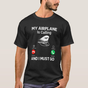 Aeroplane Is Calling And I Must Go Fun Pilot Aviat T-Shirt