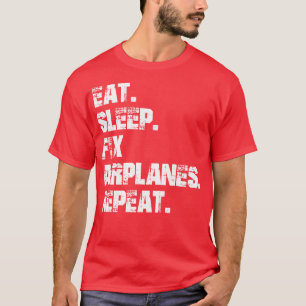 Aeroplane Mechanic Eat Sleep Fix Aeroplane Repeat T-Shirt