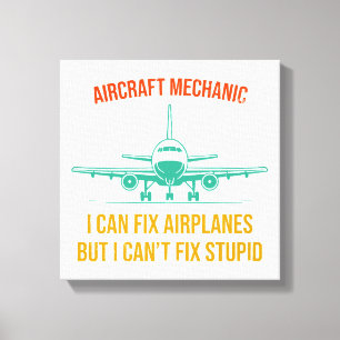Aeroplane mechanic i can fix aeroplanes but i can' canvas print