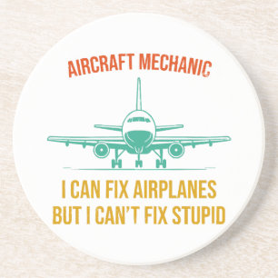 Aeroplane mechanic i can fix aeroplanes but i can' coaster