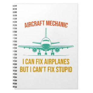 Aeroplane mechanic i can fix aeroplanes but i can' notebook