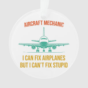 Aeroplane mechanic i can fix aeroplanes but i can' ornament