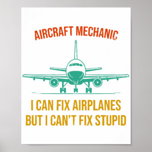 Aeroplane mechanic i can fix aeroplanes but i can' poster