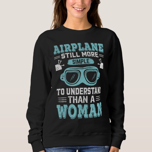 Aeroplane More Simple To Understand Pilot Aviation Sweatshirt (Front)