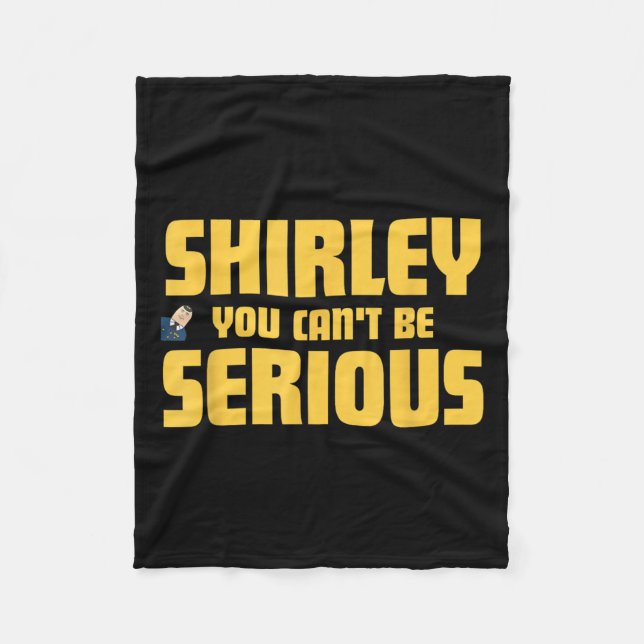 Aeroplane! Movie, Shirley You Cant Be Serious, Shi Fleece Blanket (Front)