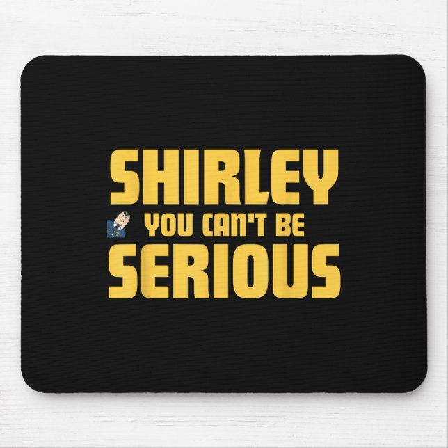 Aeroplane! Movie, Shirley You Cant Be Serious, Shi Mouse Mat (Front)