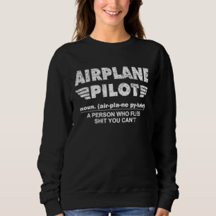Aeroplane Pilot A Person Who Flies Aviation Pilot Sweatshirt