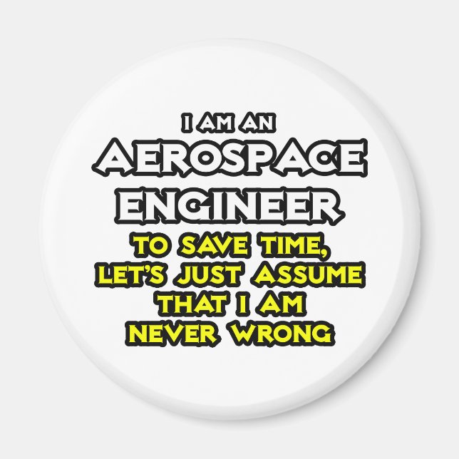Aerospace Engineer...Assume I Am Never Wrong Magnet (Front)