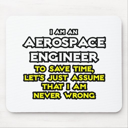 Image of Aerospace Engineer...Assume I Am Never Wrong Mouse Mat