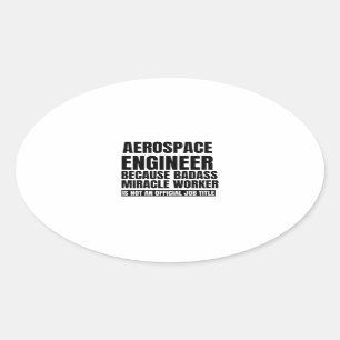 Aerospace engineer because badass miracle worker i oval sticker