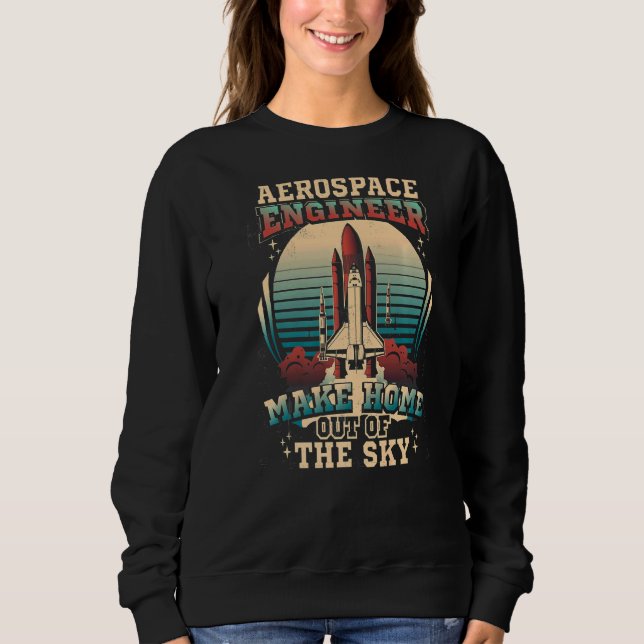 Aerospace Engineer  Engineering Rocket Spacecraft Sweatshirt (Front)