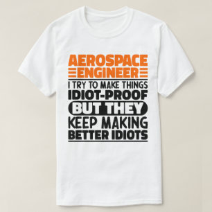Aerospace Engineer I Try To Make Things Idiot Cool T-Shirt