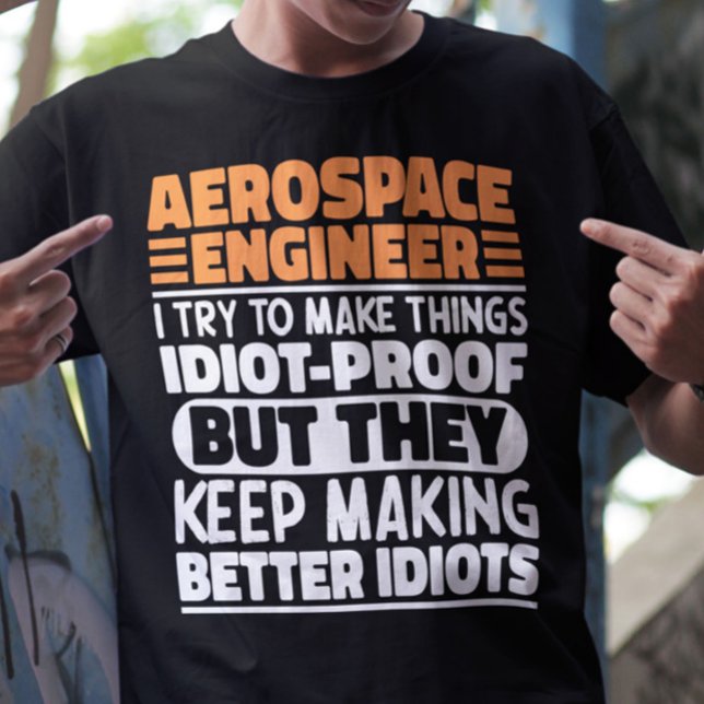 Aerospace Engineer I Try To Make Things Idiot Cool T-Shirt (Creator Uploaded)
