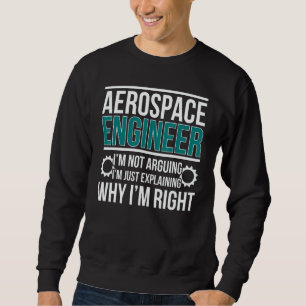 Aerospace Engineer I'm Right Aerospace Engineering Sweatshirt