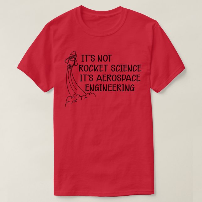 Aerospace Engineer Its not rocket science Its aero T-Shirt (Design Front)