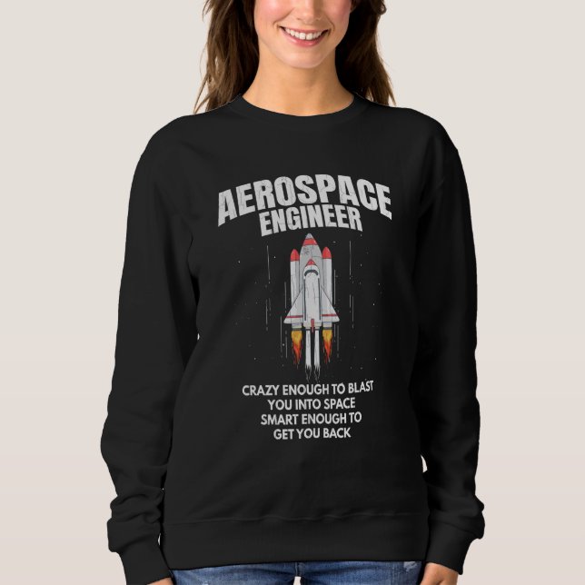 Aerospace Engineer Smart Enough To Get You Back Fu Sweatshirt (Front)