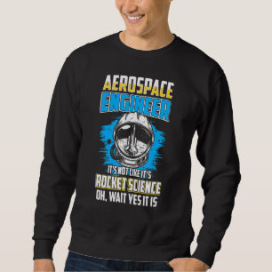 Aerospace Engineer Space Astronautical Engineering Sweatshirt