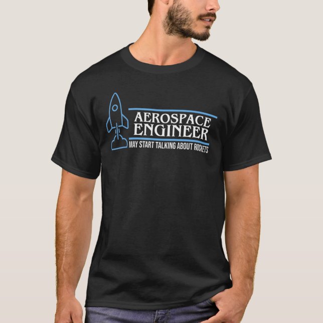 Aerospace Engineer Talking About Rocket Engineerin T-Shirt (Front)