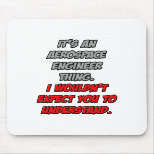 Aerospace Engineer .. You Wouldn't Understand Mouse Mat