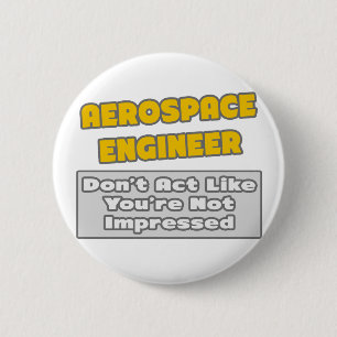 Aerospace Engineer .. You're Impressed 6 Cm Round Badge