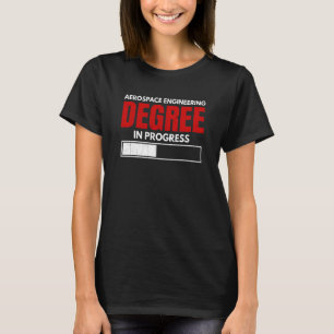 Aerospace Engineering Degree In Progress Graphic T-Shirt