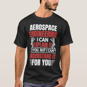 Aerospace Engineering I Can Explain  Engineer Grap T-Shirt