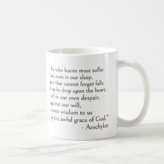 Aeschylus quote - He who learns must suffer. Coffee Mug