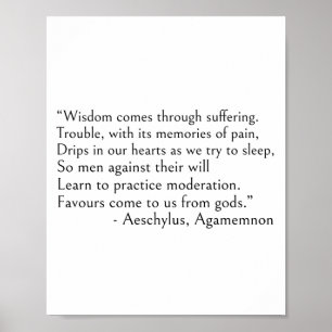 Aeschylus quotes - Wisdom comes through suffering Poster