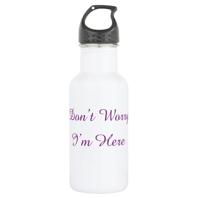 Aesthetic Don't Worry I'm Here Custom Text 532 Ml Water Bottle (Front)