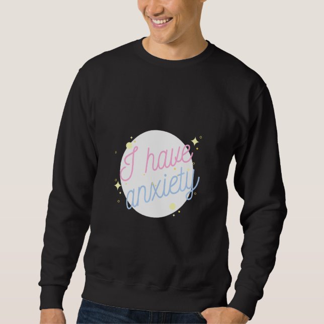 Aesthetic I Have Anxiety Sweatshirt (Front)