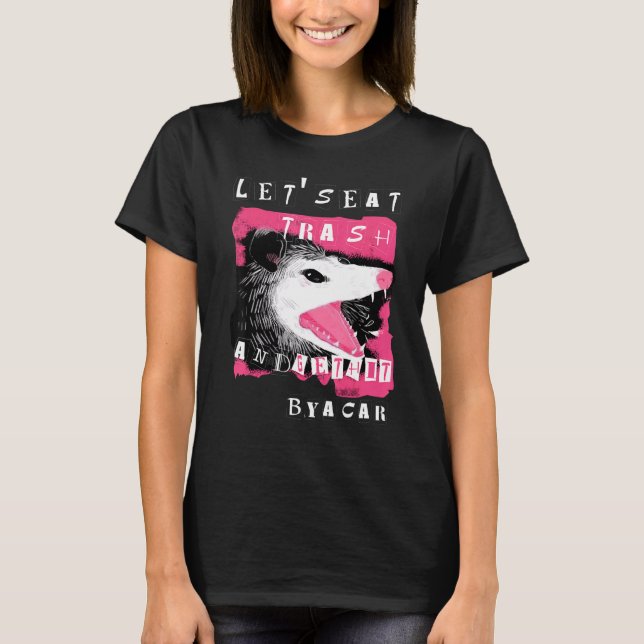 Aesthetic Opossum Let's Eat Trash And Get Hit By A T-Shirt (Front)