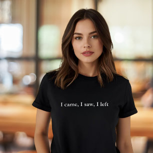 aesthetic outfit quote I came, I saw, I left T-Shirt