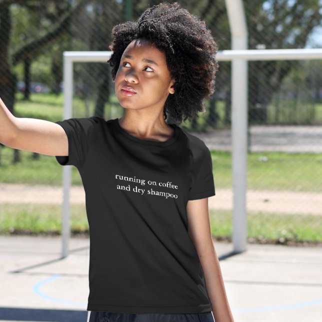aesthetic outfit quote running coffee dry shamoo T-Shirt (Creator Uploaded)