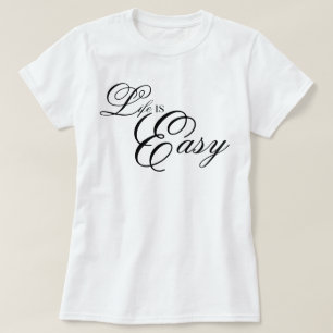 aesthetic script Life Is Easy cool affirmation T-Shirt