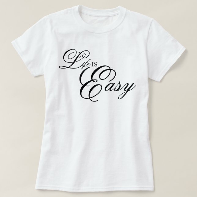 aesthetic script Life Is Easy cool affirmation T-Shirt (Design Front)