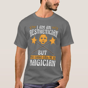 Aesthetician I Am An Aesthetician But Beautician b T-Shirt