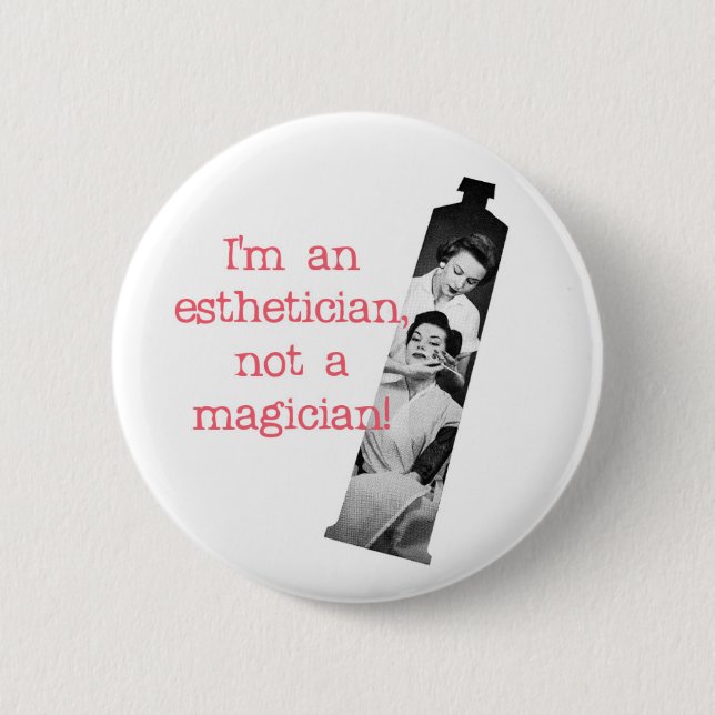 Aesthetician Not a Magician Button (Front)