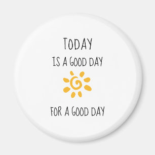 Affirmation   Today is a good day for a good day   Magnet