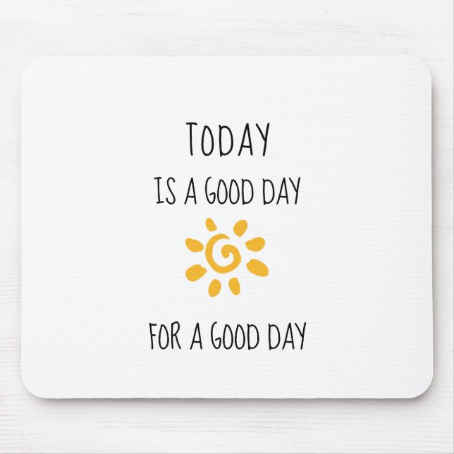 Affirmation | TODAY IS A GOOD DAY... Mouse Mat (Front)
