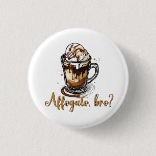 Affogato, bro?, Coffee Funny Quote Cool Vibes 3 Cm Round Badge