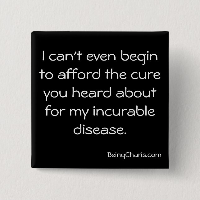 "Afford the cure for my incurable disease" button (Front)