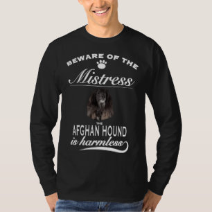 Afghan Hound beware of the mistress Afghan Houn T-Shirt