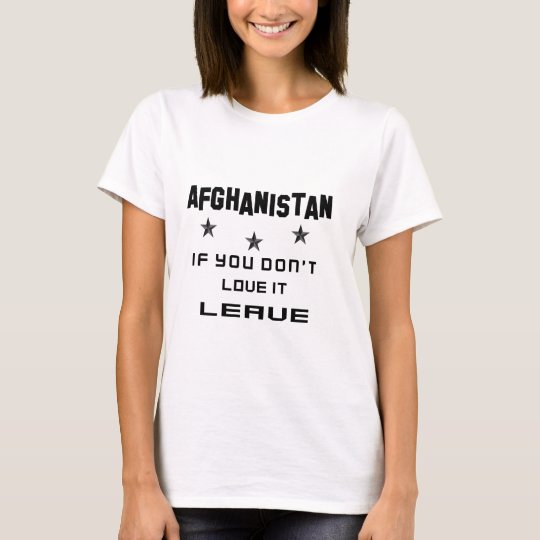 Afghanistan If you don't love it, Leave T-Shirt