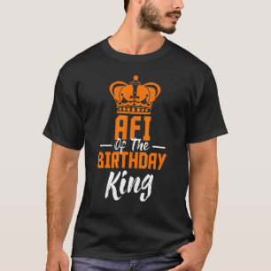 Afi Of The Birthday King Party Crown Bday Celebrat T-Shirt