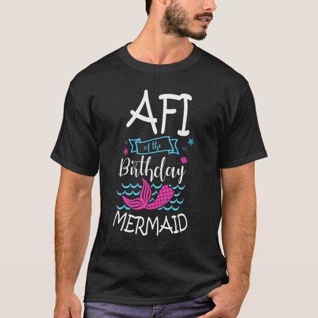 Afi Of The Birthday Mermaid Party Bday Celebration T-Shirt (Front)