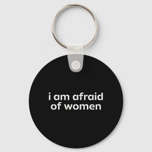 Afraid Of Women Funny Sarcastic Humour Hilarious Key Ring
